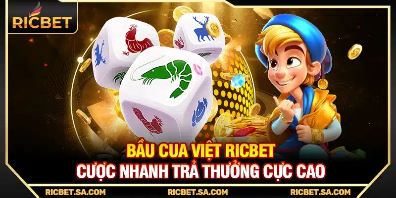Bầu Cua Việt Ricbet – Cược Nhanh Trả Thưởng Cực Cao